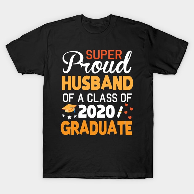 Super Proud Husband Of A Class Of 2020 Graduate Senior Last Day Of School Fighting Coronavirus 2020 T-Shirt by joandraelliot